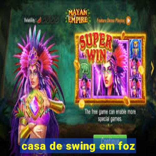 casa de swing em foz